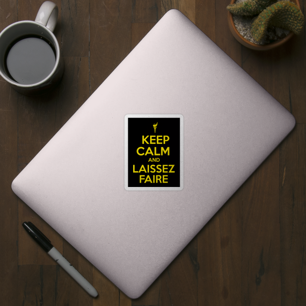 Keep Calm and Laissez Faire by The Libertarian Frontier 